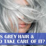 What Is Grey Hair & How to Take Care of It?