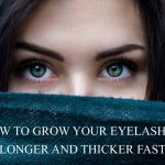 How to Grow Your Eyelashes Longer and Thicker Fast