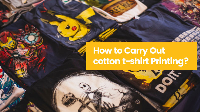 How to Carry Out cotton t-shirt Printing?