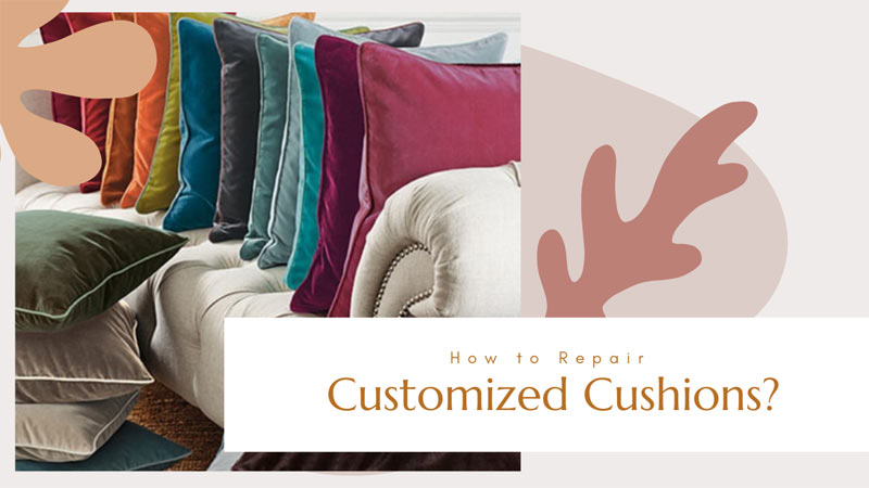 How to Repair Customized Cushions?