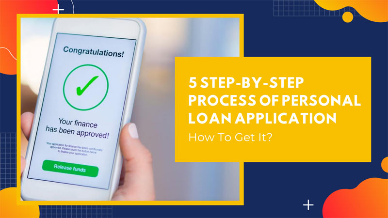 5 Step-by-Step Process Of Personal Loan Application