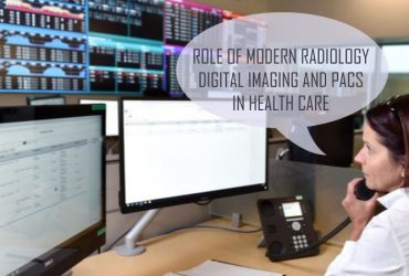 Role of modern radiology digital imaging and PACS in health care