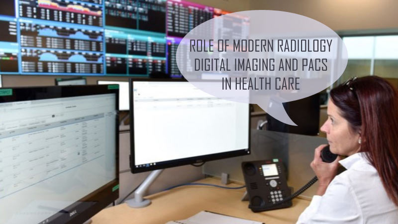 Role of modern radiology digital imaging and PACS in health care