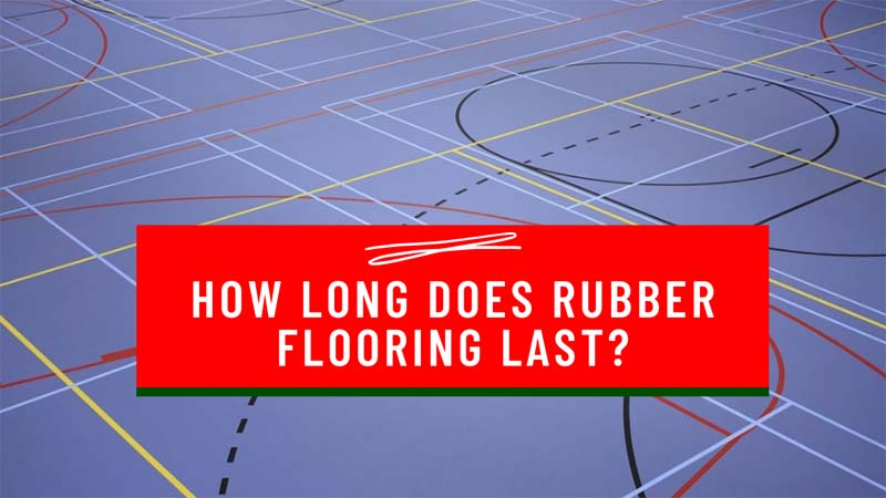 How Long Does Rubber Flooring Last?