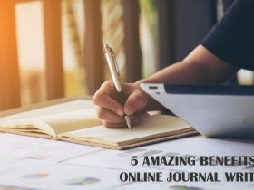 5 Amazing Benefits of Online Journal Writing