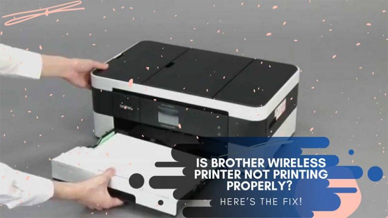 Is Brother Wireless Printer Not Printing Properly Heres The Fix 9981