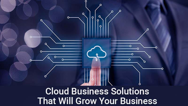 Cloud Business Solutions That Will Grow Your Business