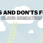 DOs and DON’Ts for Cloud Migration
