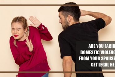 Are You Facing Domestic Violence From Your Spouse? Get Legal Help