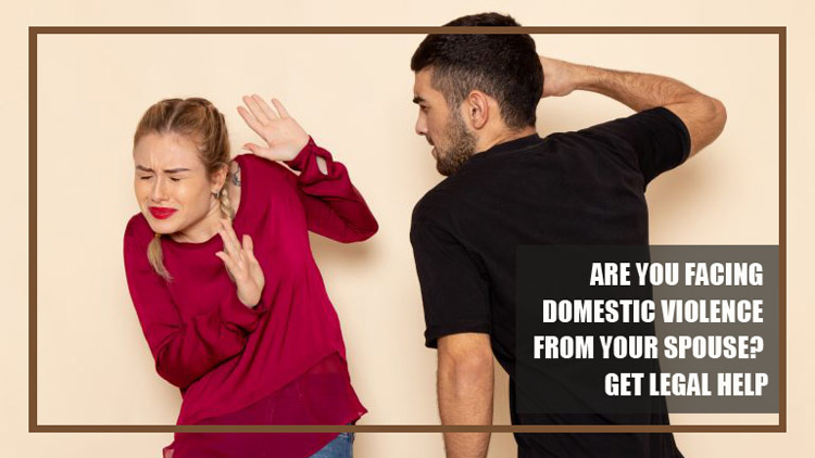 Are You Facing Domestic Violence From Your Spouse? Get Legal Help