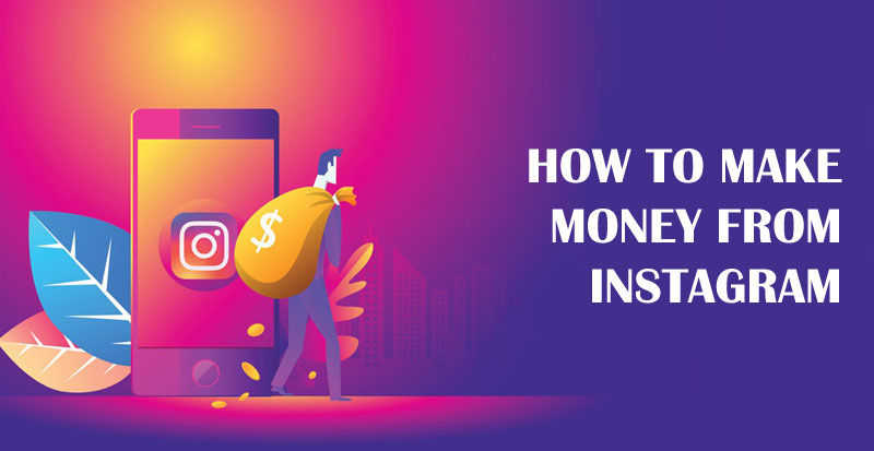 HOW TO MAKE MONEY FROM INSTAGRAM