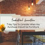 7 Key Tips To Consider When You Purchase Industrial Furniture