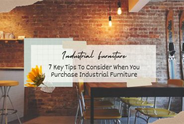 7 Key Tips To Consider When You Purchase Industrial Furniture