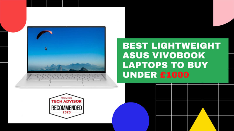 Best Lightweight ASUS VivoBook Laptops To Buy Under £1000