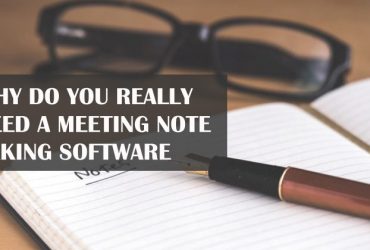 Why Do You Really Need a Meeting Note Taking Software