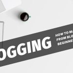 How to make Money from Blogging for Beginners