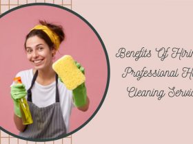 Benefits Of Hiring A Professional Home Cleaning Services