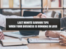 Last Minute Saviour Tips When Your Business Is Running In Loss