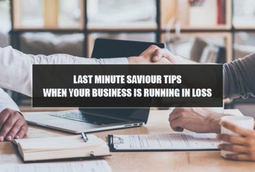Last Minute Saviour Tips When Your Business Is Running In Loss