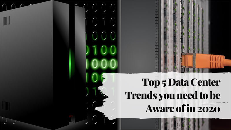 Top 5 Data Center Trends you need to be Aware of in 2020
