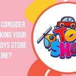 What to Consider While Taking your Offline Toys Store Online?