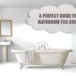 A Perfect Guide For Bathroom Tile Color