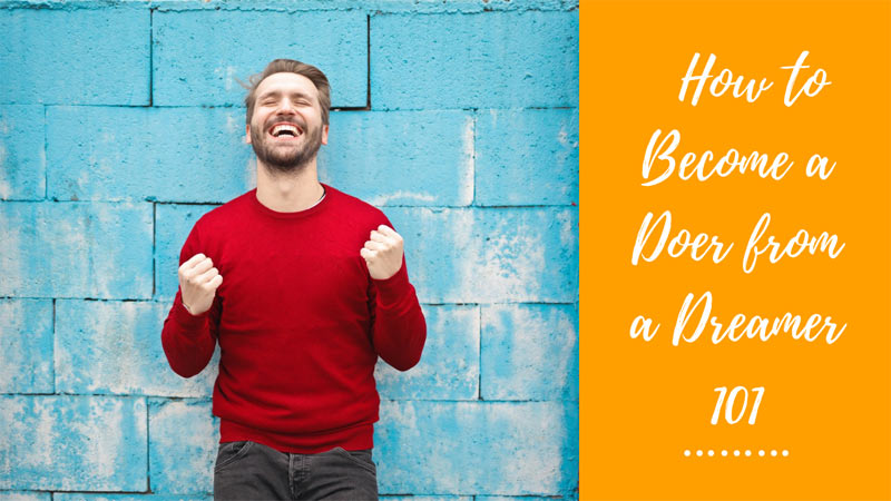 How to Become a Doer from a Dreamer 101