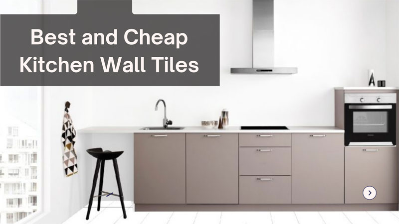 Best And Cheap Kitchen Wall Tiles