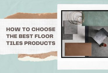 How To Choose The Best Floor Tiles Products