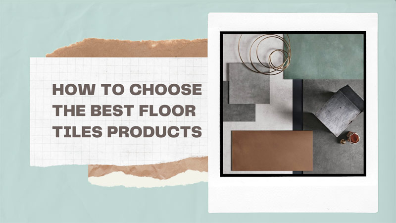 How To Choose The Best Floor Tiles Products