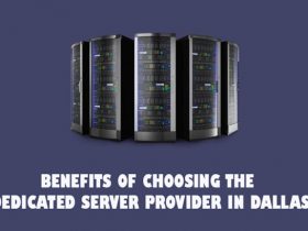 Benefits of Choosing the Dedicated Server Provider in Dallas