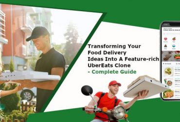 Transforming Your Food Delivery Ideas into a Feature-rich UberEats Clone - Complete Guide