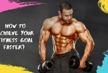 How to Achieve Your Fitness Goal Faster?