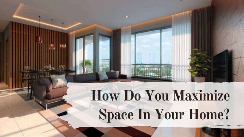 How Do You Maximize Space In Your Home?