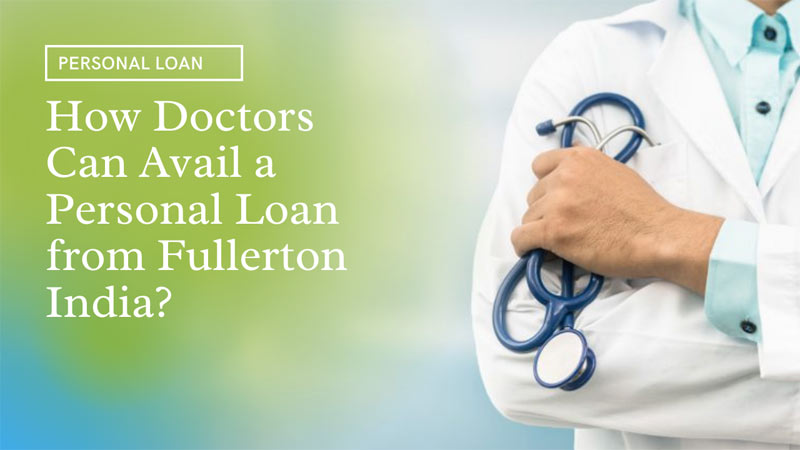 How Doctors Can Avail a Personal Loan from Fullerton India?