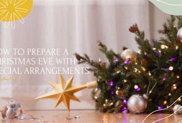 How to Prepare a Christmas Eve with Special Arrangements