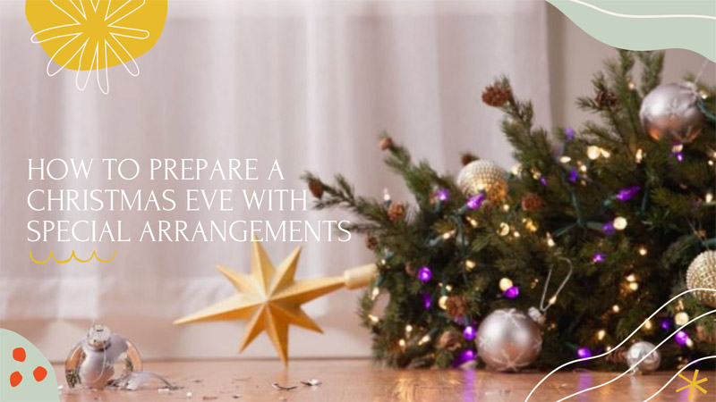 How to Prepare a Christmas Eve with Special Arrangements