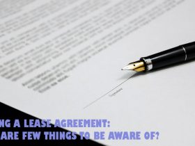 Signing a Lease Agreement: Here Are Few Things to Be Aware Of?