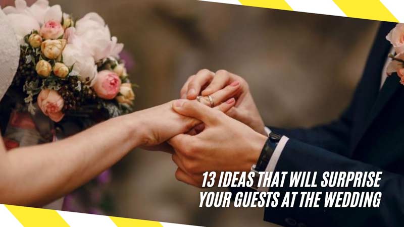 13 Ideas That Will Surprise Your Guests at the Wedding