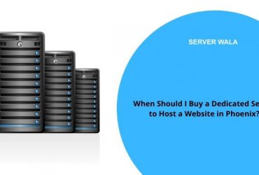 When Should I Buy a Dedicated Server to Host a Website in Phoenix?