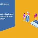 Why Should I Need a Dedicated Server in Amsterdam to Host Websites?