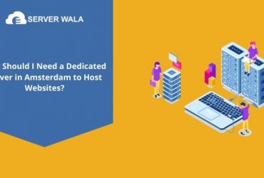 Why Should I Need a Dedicated Server in Amsterdam to Host Websites?