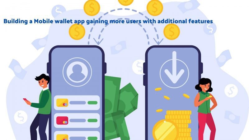 Building a Mobile wallet app gaining more users with additional features