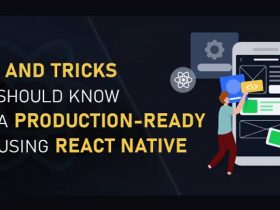 Tips and Tricks You Should Know For a Production-Ready App Using React Native