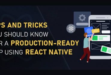 Tips and Tricks You Should Know For a Production-Ready App Using React Native