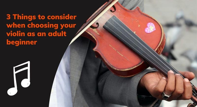 3 Things to consider when choosing your violin as an adult beginner