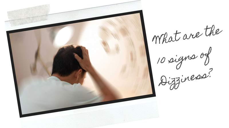 What are the 10 signs of Dizziness?