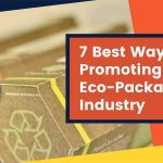 7 Best Ways of Promoting The Eco-Packaging Industry