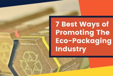 7 Best Ways of Promoting The Eco-Packaging Industry