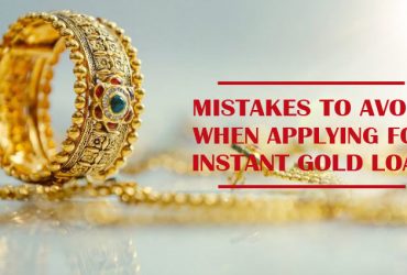 Mistakes To Avoid When Applying For Instant Gold Loan